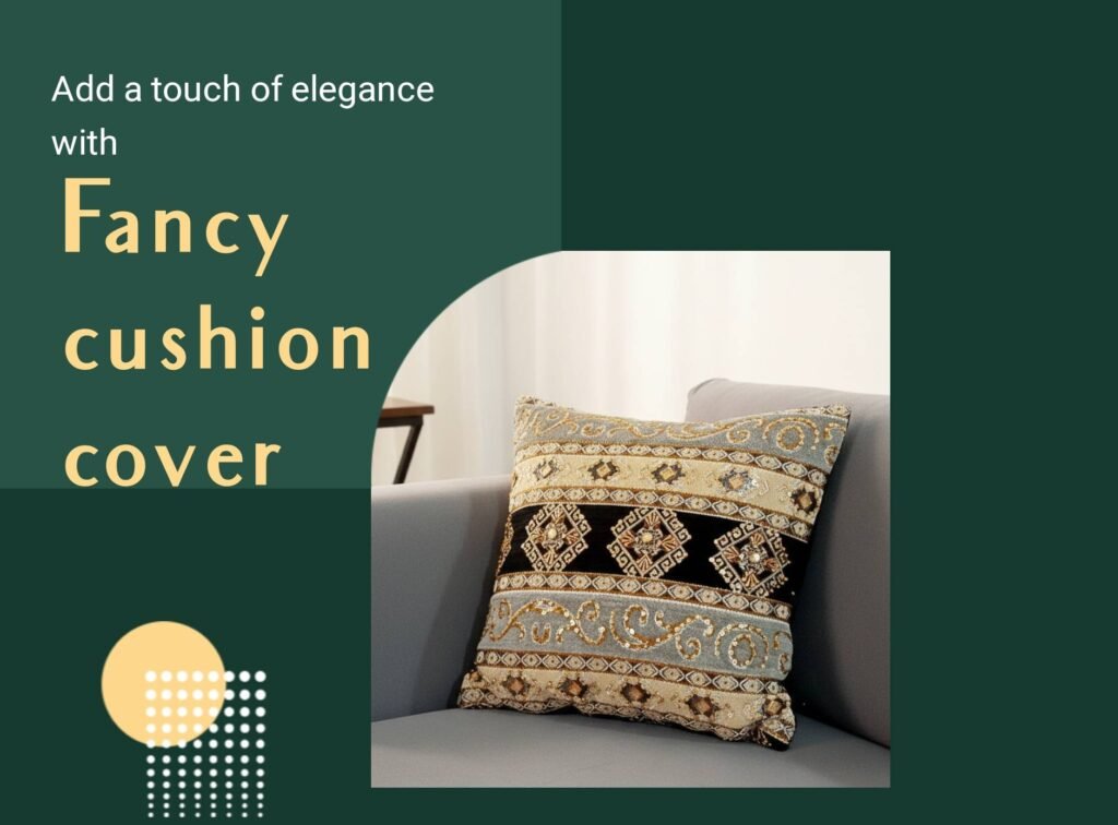 Add a Touch of Elegance with Fancy Cushion Covers